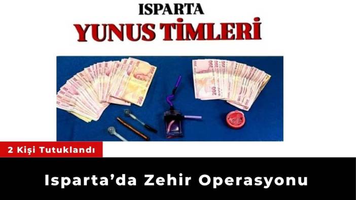 Isparta’da Zehir Operasyonu: 2 Gözaltı