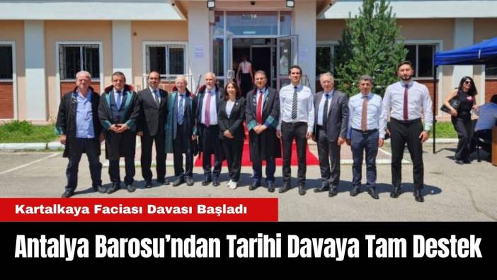 Kartalkaya Faciası Davası Başladı: Antalya Barosu’ndan Tarihi Davaya Tam Destek