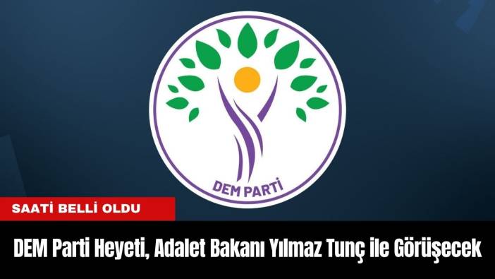 DEM Parti Heyeti, Adalet Bakanı Yılmaz Tunç ile Görüşecek