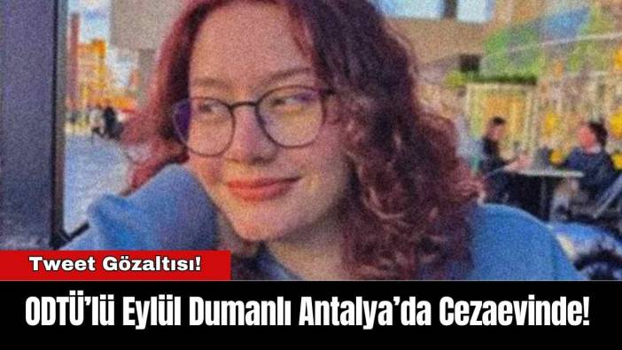 ODTÜ’lü Eylül Dumanlı Antalya’da Cezaevinde!