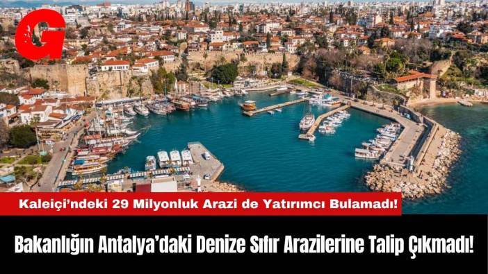 Bakanlığın Antalya’daki Denize Sıfır Arazilerine Talip Çıkmadı!
