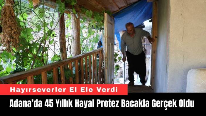 Adana’da 45 Yıllık Hayal Protez Bacakla Gerçek Oldu