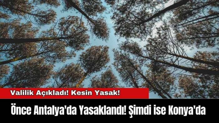 Önce Antalya'da Yasaklandı! Şimdi ise Konya'da