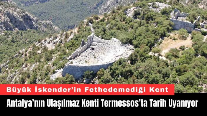 Antalya’nın Ulaşılmaz Antik Kenti Termessos’ta Tarih Uyanıyor