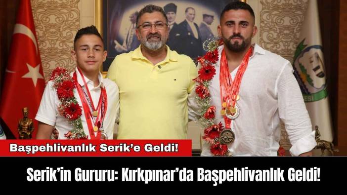 Serik’in Gururu: Kırkpınar’da Başpehlivanlık Geldi!