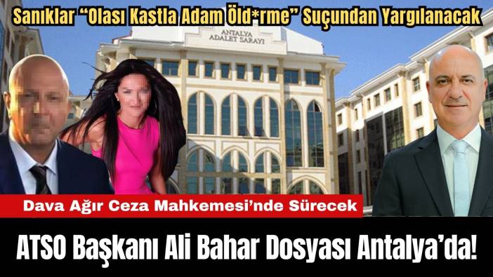 ATSO Başkanı Ali Bahar Dosyası Artık Antalya'da!