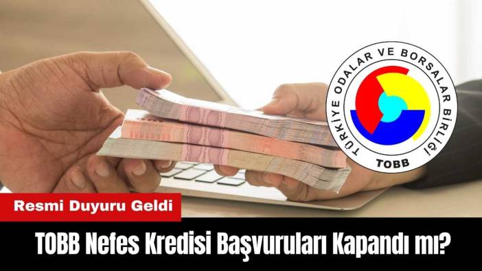 TOBB Nefes Kredisi Başvuruları Kapandı mı? Resmi Duyuru Geldi