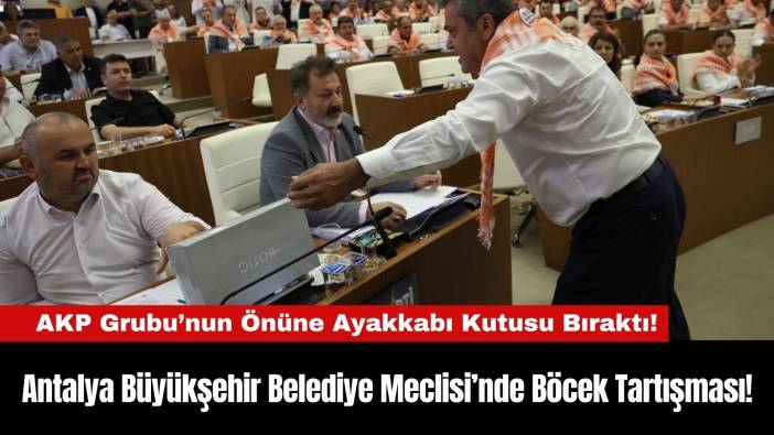 Antalya Büyükşehir Belediye Meclisi’nde Böcek Tartışması!