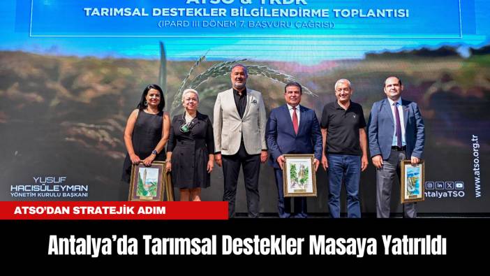 Antalya’da Tarımsal Destekler Masaya Yatırıldı