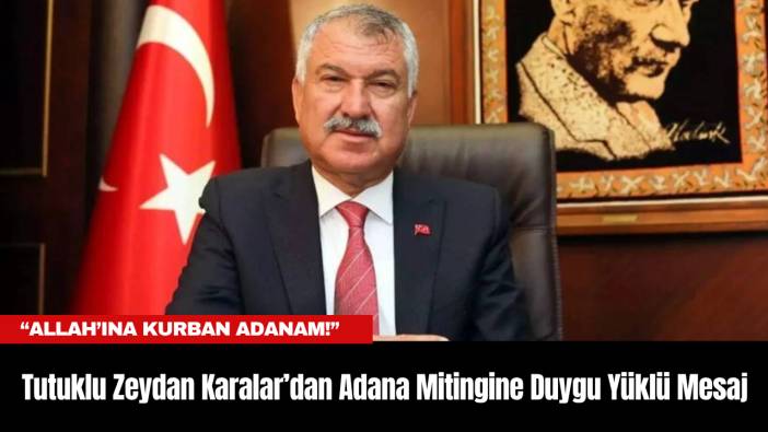 Tutuklu Zeydan Karalar’dan Adana Mitingine Duygu Yüklü Mesaj: “Allah’ına Kurban Adanam!”