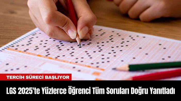 LGS 2025'te Yüzlerce Öğrenci Tüm Soruları Doğru Yanıtladı