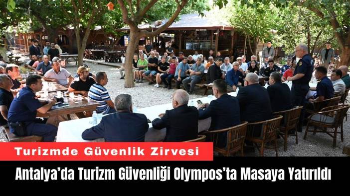Antalya’da Turizm Güvenliği Olympos’ta Masaya Yatırıldı