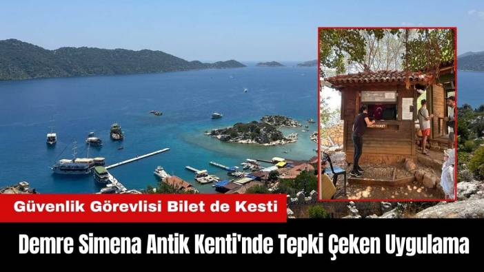 Demre Simena Antik Kenti'nde Tepki Çeken Uygulama: Güvenlik Görevlisi Bilet de Kesti