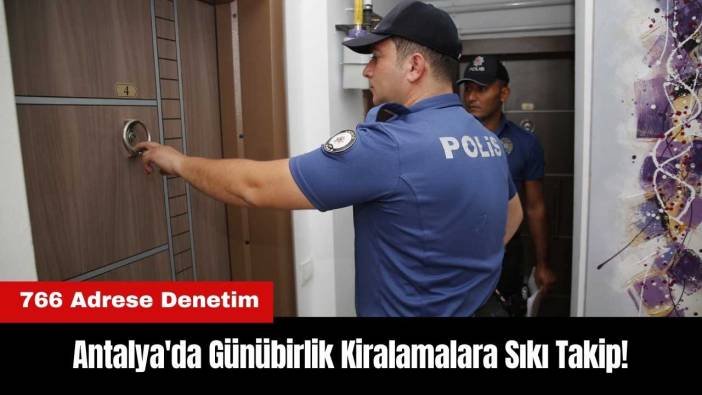 Antalya'da Günübirlik Kiralamalara Sıkı Takip! 766 Adres Denetlendi