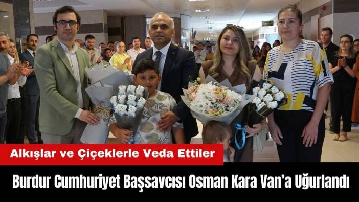 Burdur Cumhuriyet Başsavcısı Osman Kara Van’a Uğurlandı