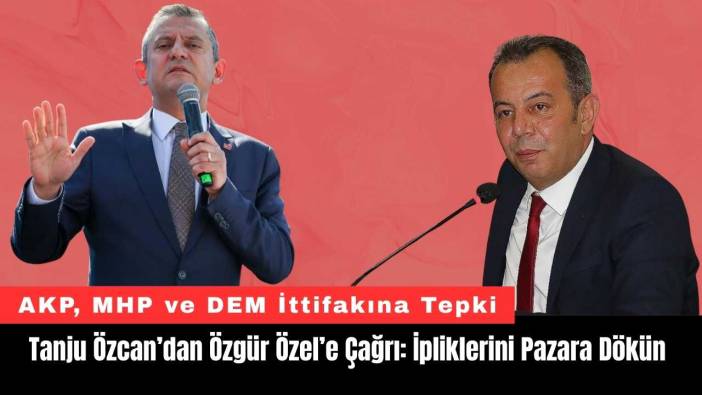 Tanju Özcan’dan Özgür Özel’e Çağrı: İpliklerini Pazara Dökün