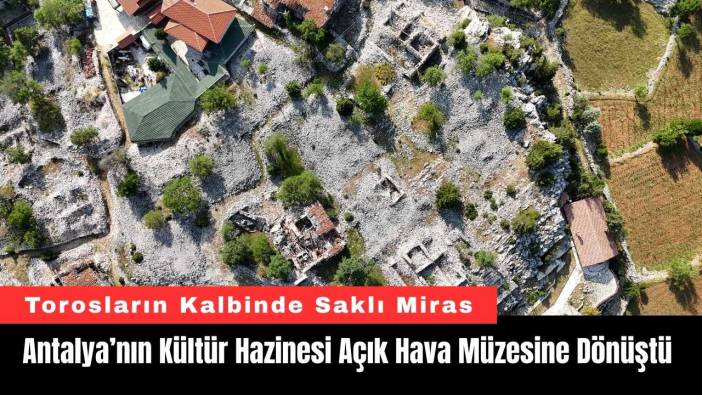 Antalya’nın Kültür Hazinesi Açık Hava Müzesine Dönüştü