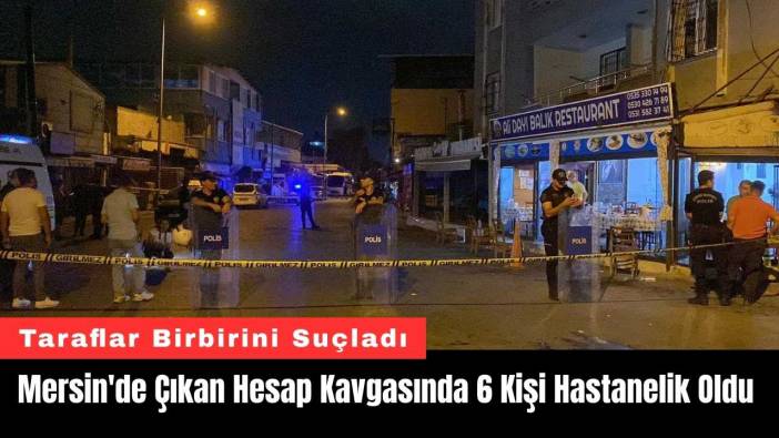 Mersin'de Çıkan Hesap Kavgasında 6 Kişi Hastanelik Oldu