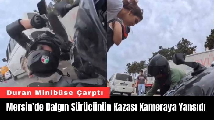 Mersin’de Dalgın Sürücünün Kazası Kameraya Yansıdı