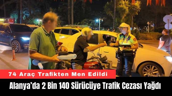 Alanya’da 2 Bin 140 Sürücüye Trafik Cezası Yağdı