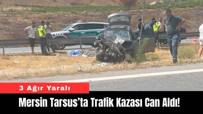 Mersin Tarsus’ta Trafik Kazası Can Aldı! 3 Ağır Yaralı