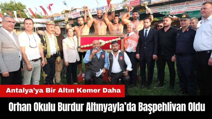 Antalyalı Orhan Okulu Burdur Altınyayla’da Başpehlivan Oldu