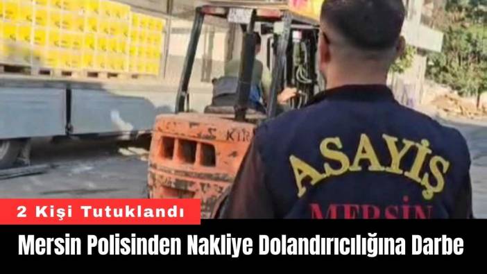 Mersin Polisinden Nakliye Dolandırıcılığına Darbe