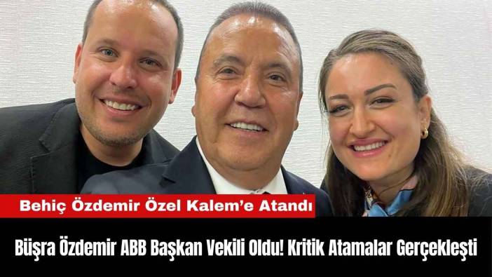 Büşra Özdemir ABB Başkan Vekili Oldu! Kritik Atamalar Gerçekleşti