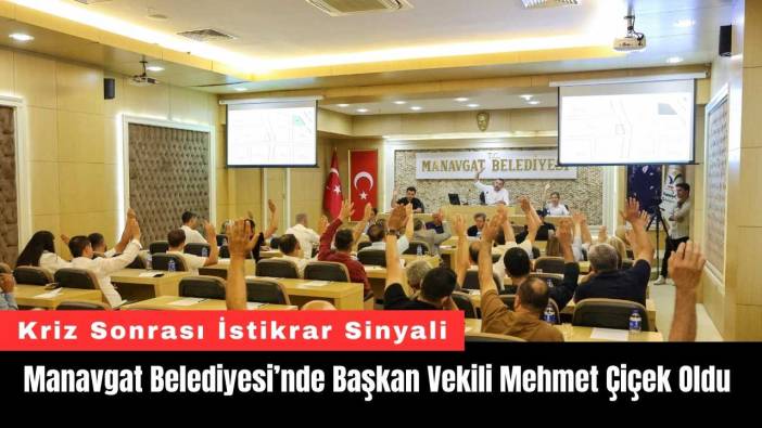 Manavgat Belediyesi’nde Başkan Vekili Mehmet Çiçek Oldu