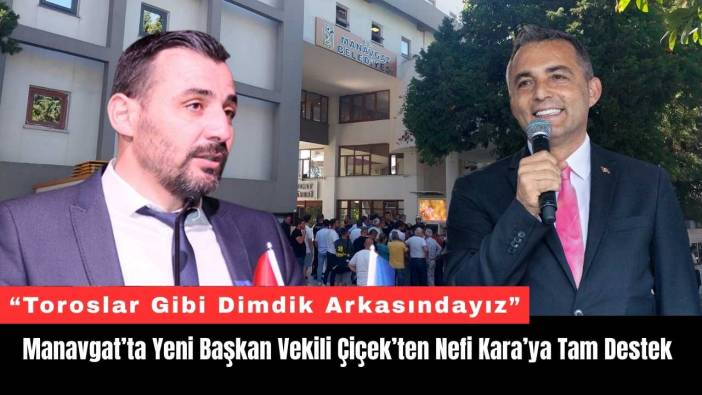 Manavgat’ta Yeni Başkan Vekili Çiçek’ten Nefi Kara’ya Tam Destek