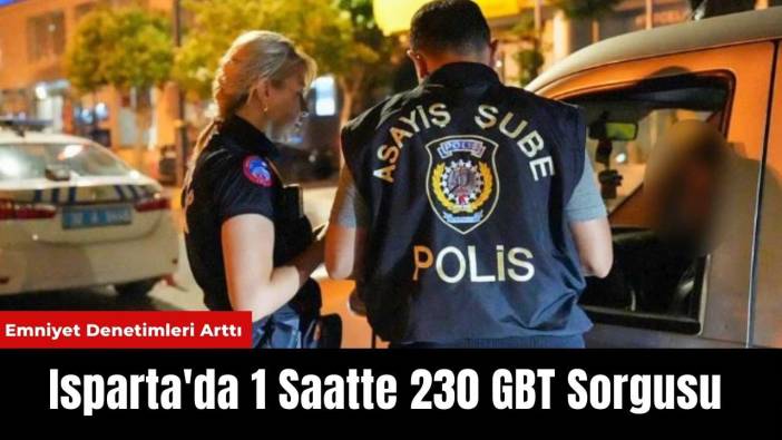 Isparta'da 1 Saatte 230 GBT Sorgusu Yapıldı