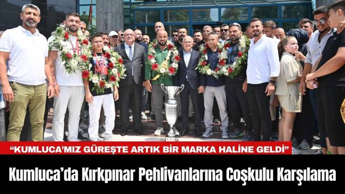 Kumluca’da Kırkpınar Pehlivanlarına Coşkulu Karşılama