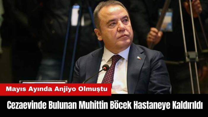 Cezaevinde Bulunan Muhittin Böcek Hastaneye Kaldırıldı