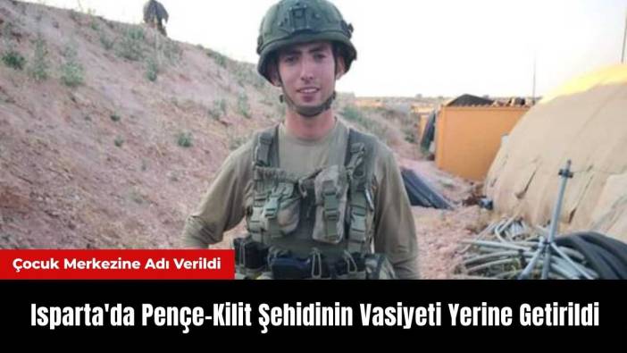 Isparta'da Pençe-Kilit Şehidinin Vasiyeti Yerine Getirildi
