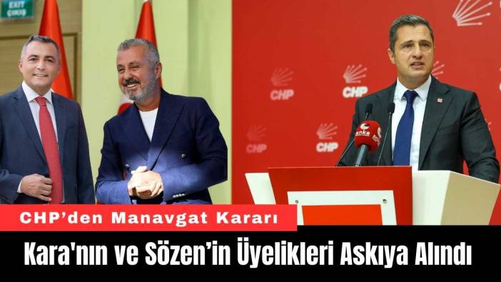 CHP'den Manavgat Kararı: Kara'nın ve Sözen’in Üyelikleri Askıya Alındı