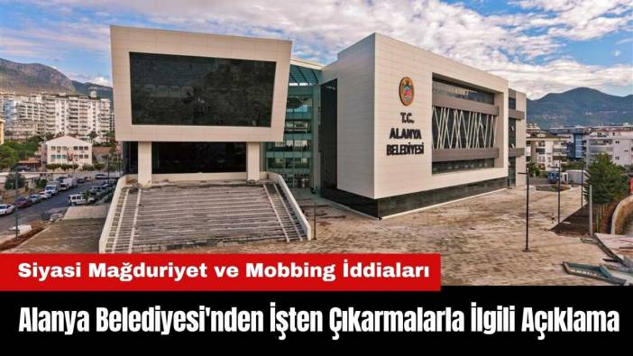 Alanya Belediyesi'nden İşten Çıkarmalarla İlgili İddialara Yanıt