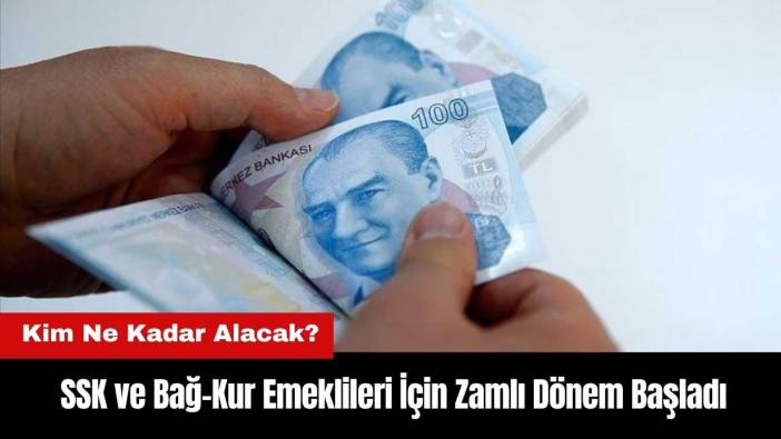 SSK ve Bağ-Kur Emeklileri İçin Zamlı Dönem Başladı! Kim Ne Kadar Alacak?