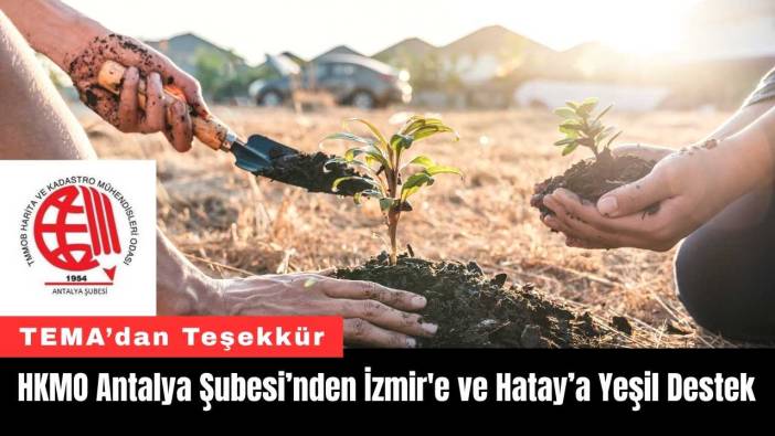 HKMO Antalya Şubesi’nden İzmir'e ve Hatay’a Yeşil Destek