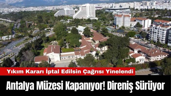 Antalya Müzesi Kapanıyor! Direniş Sürüyor