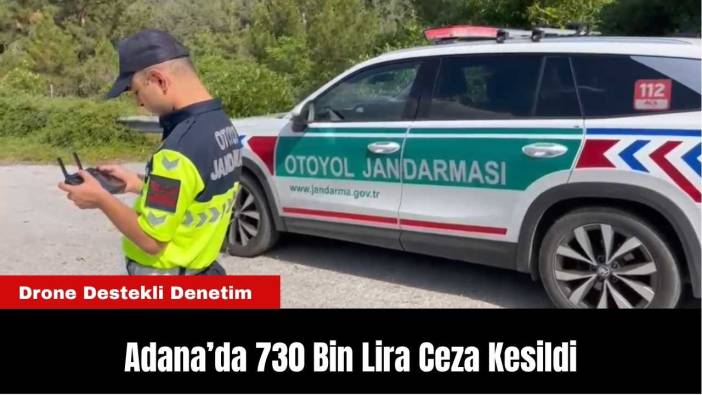 Adana’da Dron Destekli Trafik Denetimi: 730 Bin Lira Ceza Kesildi