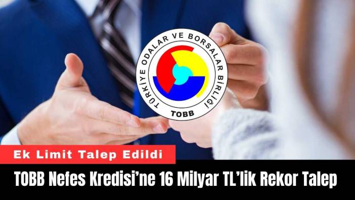 TOBB Nefes Kredisi’ne 16 Milyar TL’lik Rekor Talep