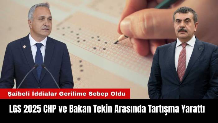 LGS 2025 CHP ve Bakan Tekin Arasında Tartışma Yarattı