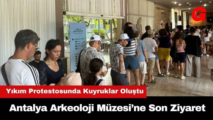 Antalya Arkeoloji Müzesi’ne Son Ziyaret! Yıkım Protestosunda Kuyruklar Oluştu
