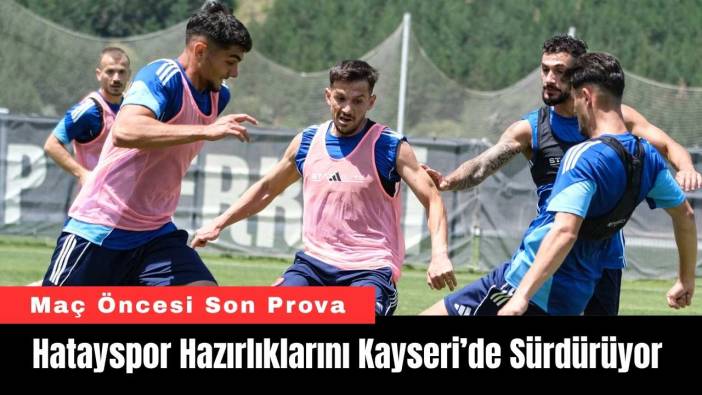 Hatayspor Hazırlıklarını Kayseri’de Sürdürüyor