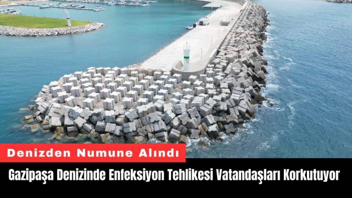 Gazipaşa Denizinde Enfeksiyon Tehlikesi Vatandaşları Korkutuyor