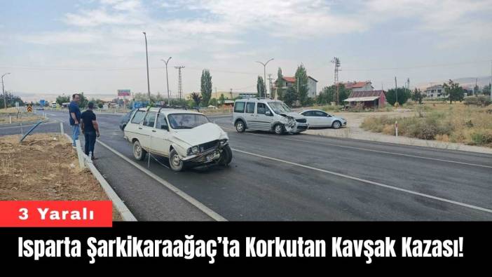 Isparta Şarkikaraağaç’ta Korkutan Kavşak Kazası! 3 Yaralı