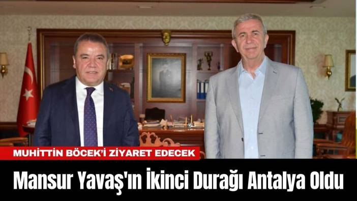 Mansur Yavaş'ın İkinci Durağı Antalya Oldu