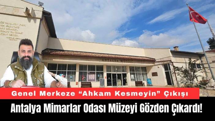 Antalya Mimarlar Odası Müzeyi Gözden Çıkardı!