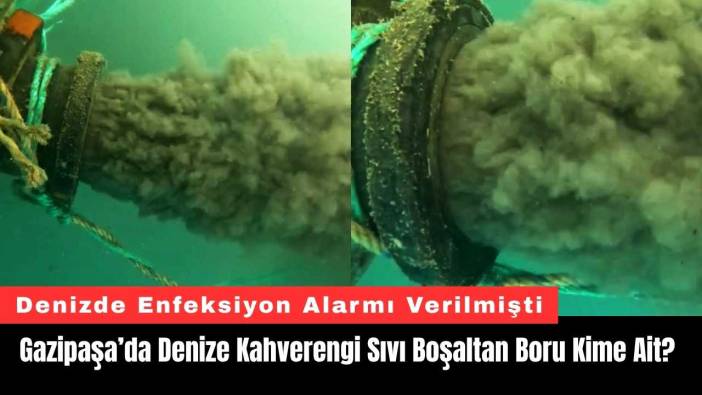 Gazipaşa’da Denize Kahverengi Sıvı Boşaltan Boru Kime Ait?