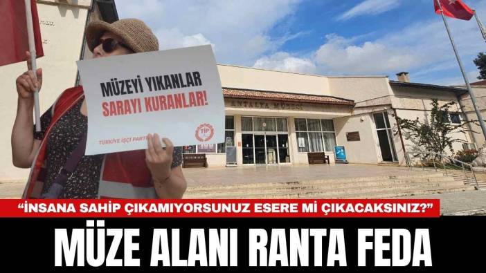 TİP Antalya’dan Antalya Müzesini Koruyalım Çağrısı
